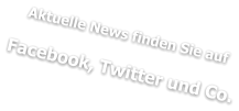 Aktuelle News finden Sie auf  Facebook, Twitter und Co.